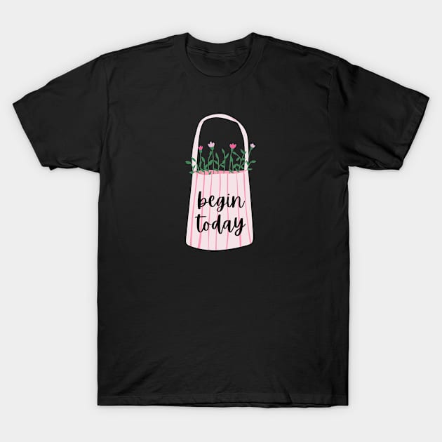 Begin today T-Shirt by Feminist Vibes